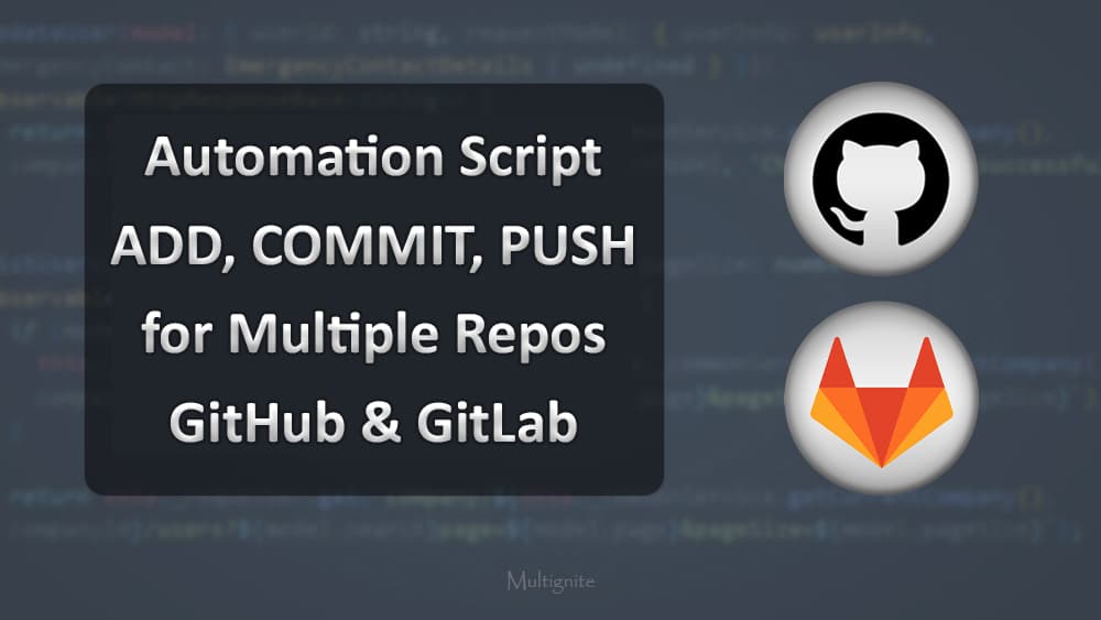 Automation Script - ADD, COMMIT, PUSH - for Multiple Repos - GitHub & GitLab